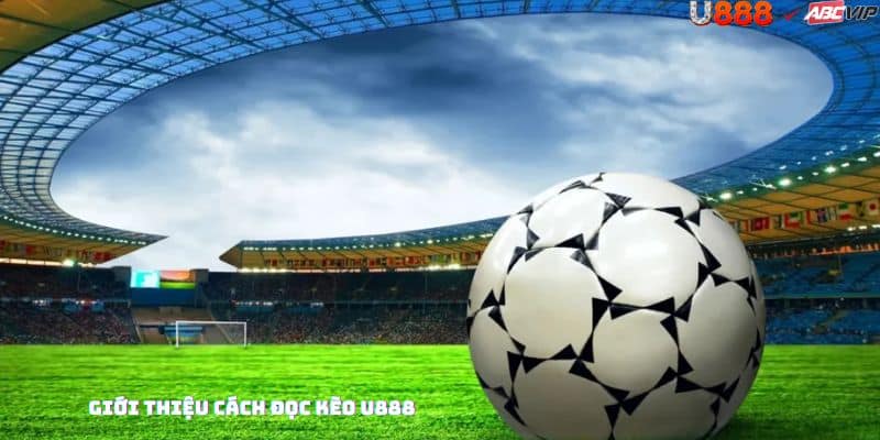 Tổng quan đọc kèo tại U888: tránh sai lầm, chọn kèo thơm